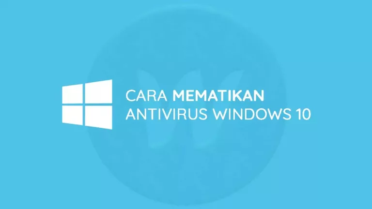 Cara Mematikan Antivirus Windows 10 (Permanen / Sementara)